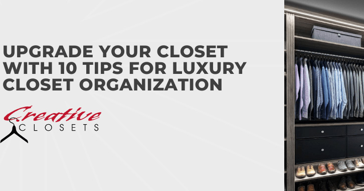 Upgrade Your Closet With 10 Tips for Luxury Closet Organization